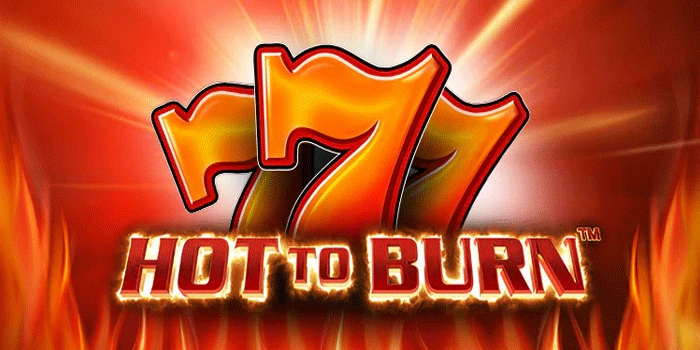 Panduan Main Slot Hot to Burn Untuk Jackpot Melimpah