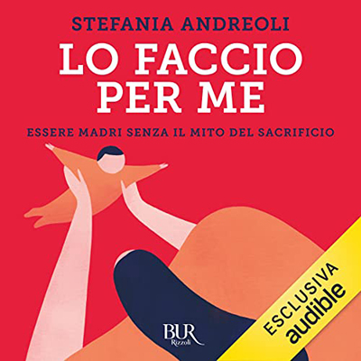 Stefania Andreoli - Lo faccio per me꞉ Essere madri senza il mito del sacrificio (2022) (mp3 - 128 kbps)