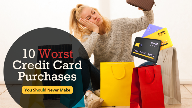10 Worst Credit Card Purchases You Should Never Make