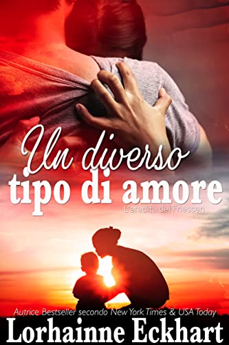 Lorhainne Eckhart - L'eredità dei Friessen Vol. 13. Un diverso tipo di amore (2021)