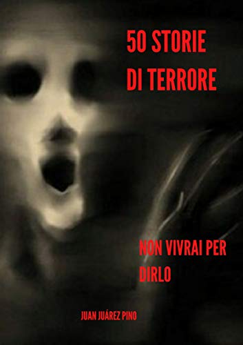 Juan Juárez Pino – 50 storie di terrore.  Non vivrai per dirlo (2020)