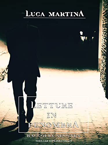 Luca Martina – Letture in Penombra  (Raccolta Seconda: quattro romanzi) (2021)
