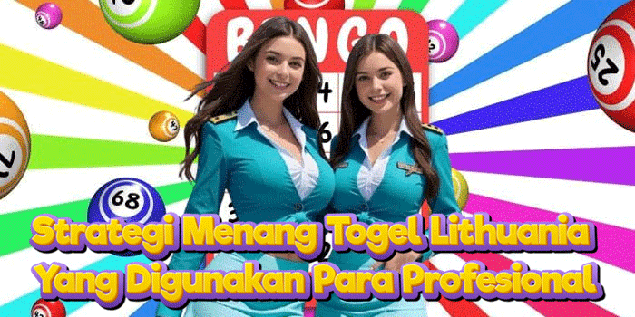 Strategi Menang Togel Lithuania Yang Digunakan Para Profesional