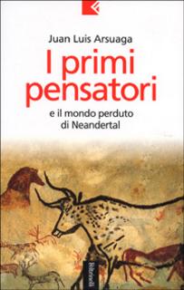 Juan Luis Arsuaga - I primi pensatori e il mondo perduto di Neandertal (2001)