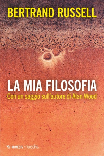 Bertrand Russell - La mia filosofia. Con un saggio sull’autore di Alan Wood (2021)