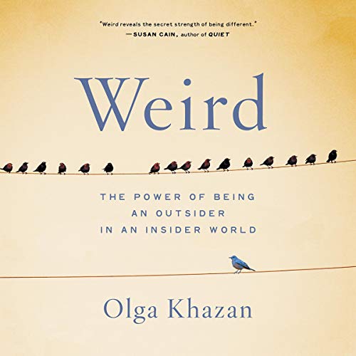 Olga Khazan  Weird - The Power of Being an Outsider in an Insider World