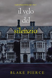 Blake Pierce - Il velo del silenzio. FBI Finn Wright Vol. 6 (2024)