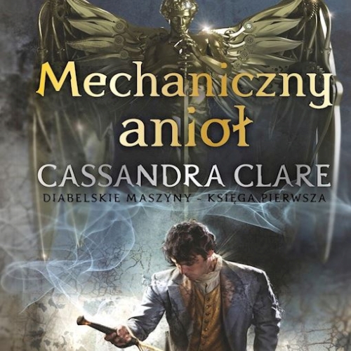 Clare Cassandra - Cykl: Diabelskie Maszyny (tom 1) Mechaniczny anioł (2026)