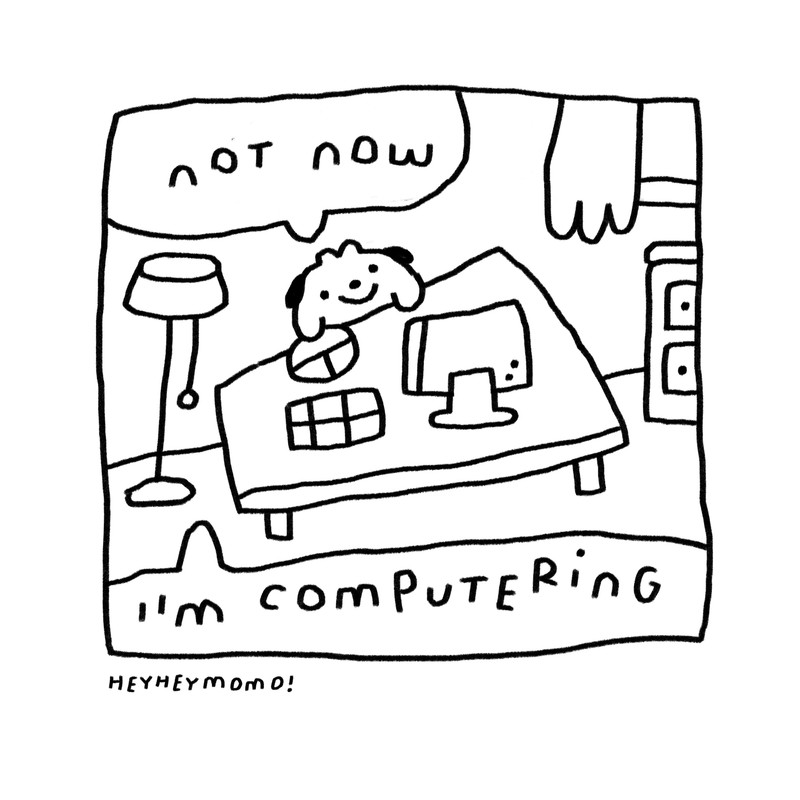 not now, i'm computering
