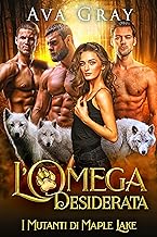 Ava Gray - I Mutanti di Maple Lake vol. 03. L'Omega Desiderata (2023)