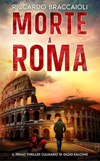 Riccardo Braccaioli - Ispettore Chef Gildo Falcone Vol. 1. Morte a Roma (2024)