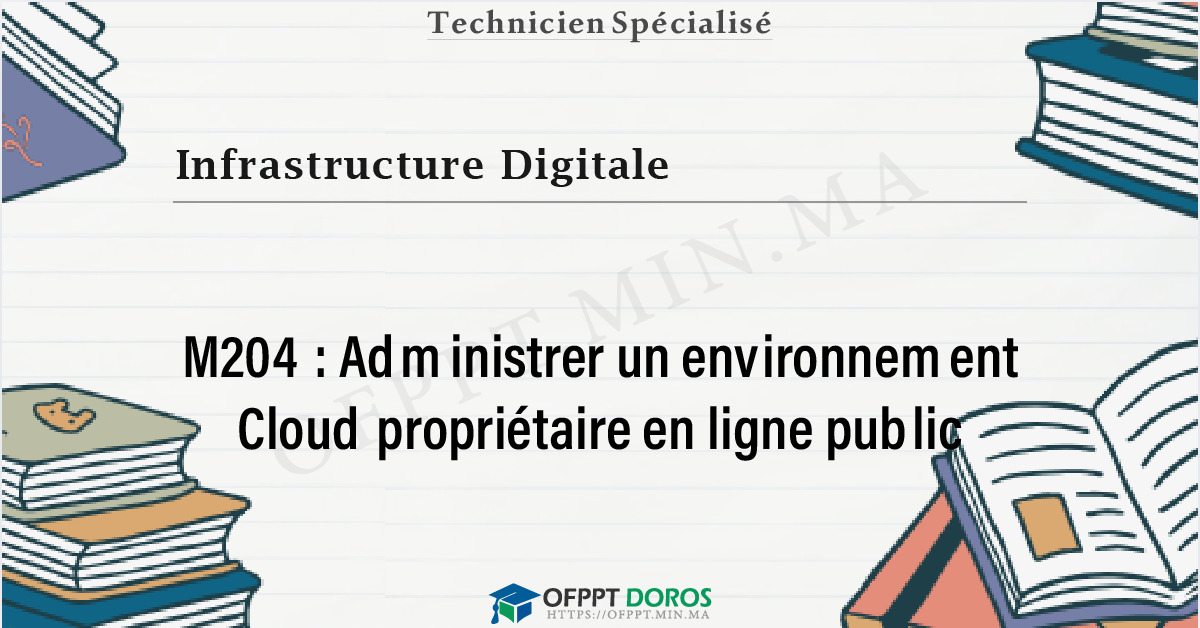 Couverture du cours OFPPT Infrastructure Digitale Administrer un environnement Cloud propriétaire en ligne public M204 - 2eme Année: Option Cloud Computing