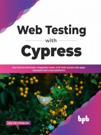 Web Testing with Cypress: Run End-to-End tests, Integration tests, Unit tests across web apps, browsers (True) Web Testing with Cypress: Run End-to-End tests, Integration tests, Unit tests across web apps, browsers (True)