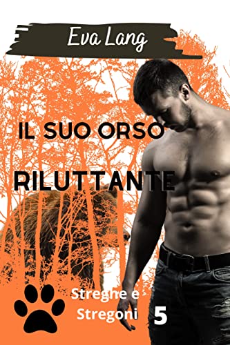 Eva Lang - Il suo orso riluttante (Streghe e Stregoni Vol. 5) (2022)