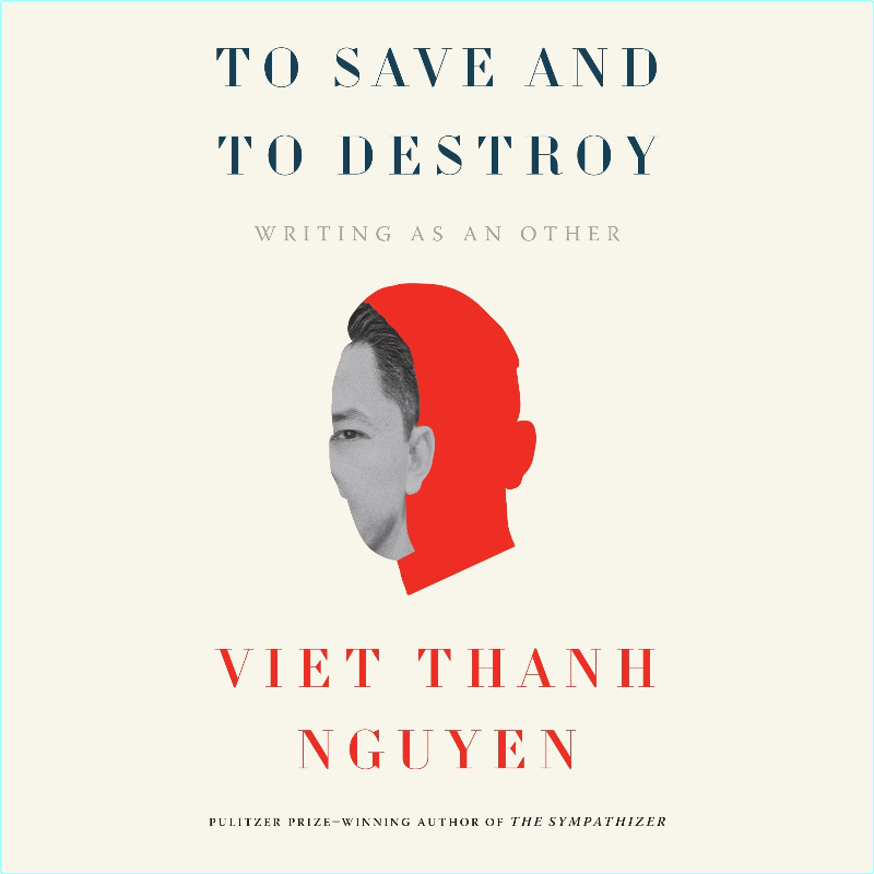 To Save And To Destroy – (Viet Thanh Nguyen)