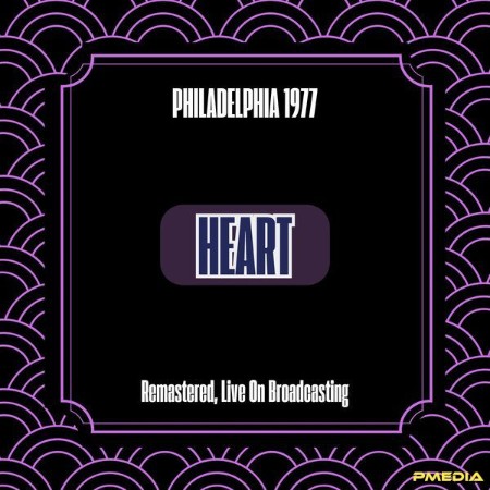 Heart - Philadelphia (1977) (Remastered, Live On Broadcasting) (2024)