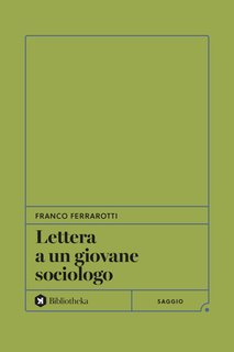 Franco Ferrarotti - Lettera a un giovane sociologo (2024)