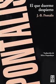 EL QUE DUERME DESPIERTO, J-.B.PONTALIS