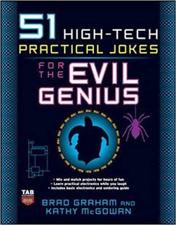 51 High-Tech Practical Jokes for the Evil Genius 51 High-Tech Practical Jokes for the Evil Genius