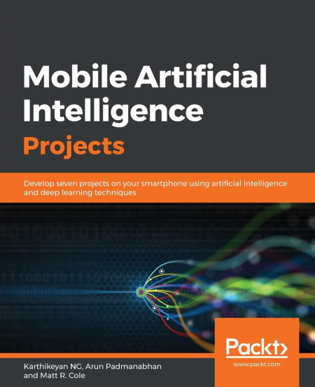 Mobile Artificial Intelligence Projects: Develop seven projects on your smartphone using artificial intelligence and deep... Mobile Artificial Intelligence Projects: Develop seven projects on your smartphone using artificial intelligence and deep...
