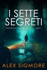 Alex Sigmore – Thriller Misteriosi di Emily Slate Vol. 7. I Sette Segreti (2026)