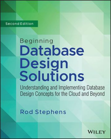 Beginning Database Design Solutions: Understanding and Implementing Database Design Concepts for the Cloud and Beyond, 2nd Editi