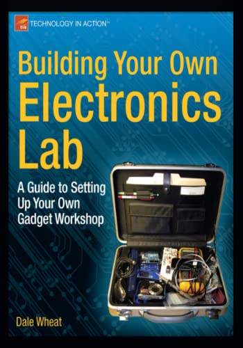 Building Your Own Electronics Lab by Dale Wheat