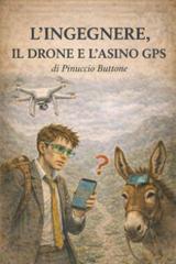 Giuseppe Buttone – L’ingegnere, il drone e l’asino GPS (2026)