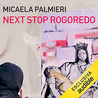 Micaela Palmieri - Next Stop Rogoredo꞉ Storia di chi è uscito dal bosco della droga (2021) (mp3 - 128 kbps)