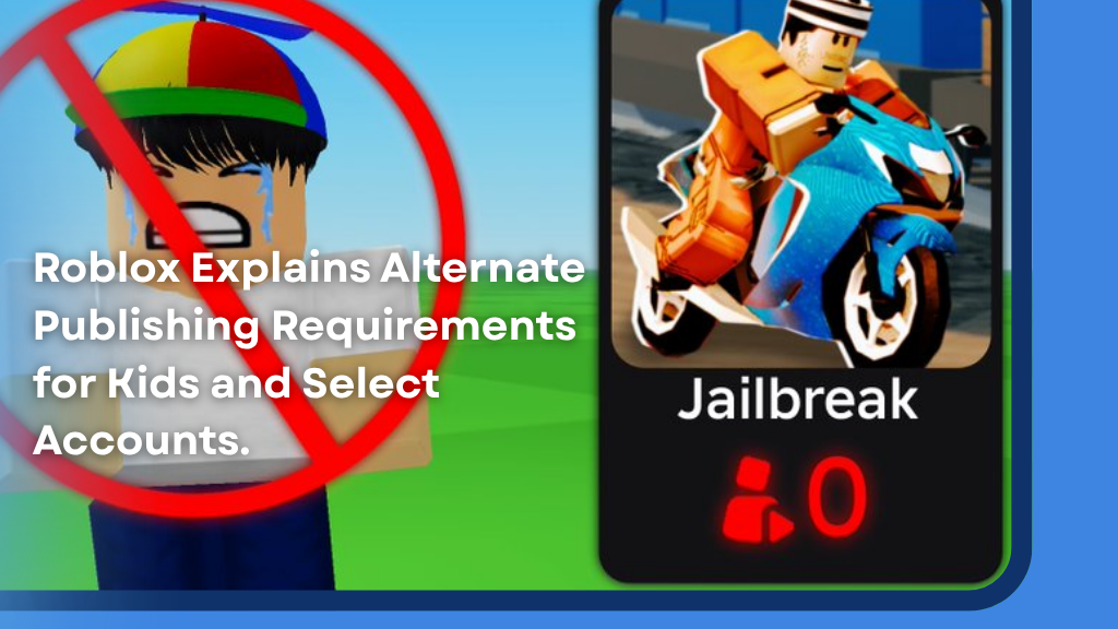 Roblox Explains Alternate Publishing Requirements for Kids and Select Accounts.