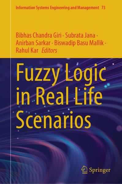 Fuzzy Logic In Real Life Scenarios (Bibhas Chandra Giri, Subrata Jana, Anirban Sarkar, Biswadip Basu Mallik, Rahul Kar) Fuzzy Logic In Real Life Scenarios (Bibhas Chandra Giri, Subrata Jana, Anirban Sarkar, Biswadip Basu Mallik, Rahul Kar)
