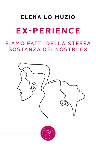 Elena Lo Muzio - Ex-perience. Siamo fatti della stessa sostanza dei nostri ex (2022)