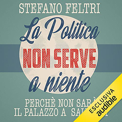 Stefano Feltri - La politica non serve a niente (2021) (mp3 - 128 kbps)
