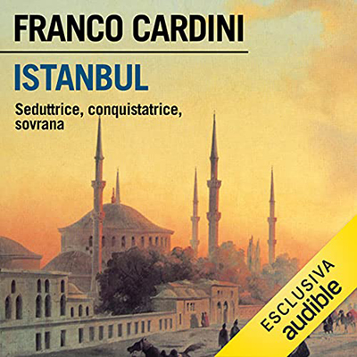 Franco Cardini - Istanbul꞉ Seduttrice, conquistatrice, sovrana (2021) (mp3 - 128 kbps)