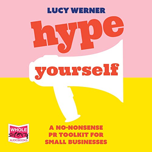 Hype Yourself: A No-Nonsense DIY PR Toolkit for Small Businesses (Audiobook)