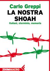 Carlo Greppi – La nostra Shoah. Italiani, sterminio, memoria (2015)