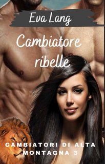 Eva Lang - Cambiatore ribelle (Cambiatori di alta montagna Vol. 3) (2022)  EPUB