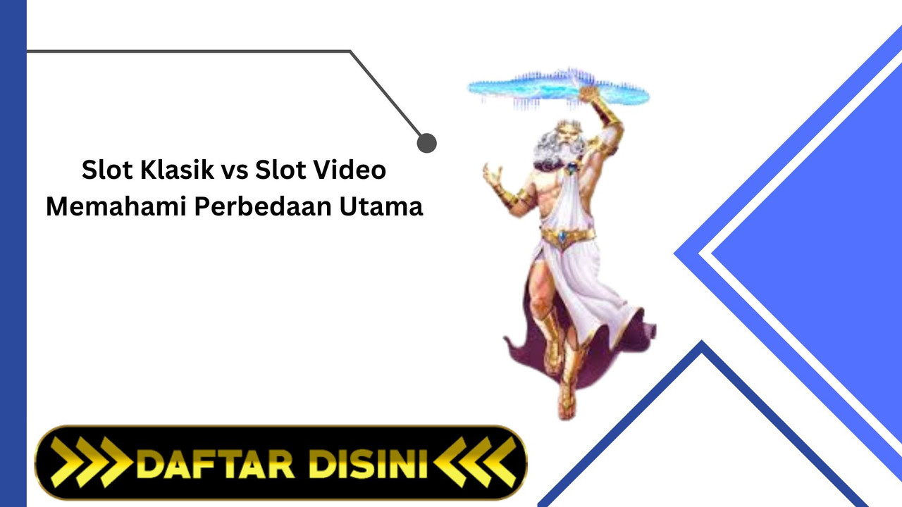 Slot Klasik vs Slot Video Memahami Perbedaan Utama