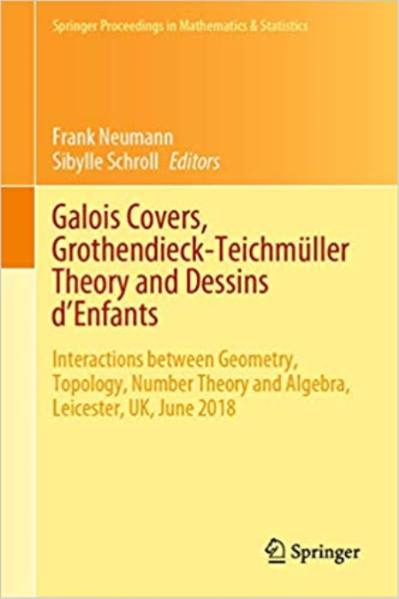 Galois Covers, Grothendieck-Teichmüller Theory and Dessins d'Enfants: Interactions between Geometry, Topology, Number