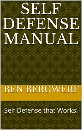 Self Defense Manual: Self Defense that Works! Self Defense Manual: Self Defense that Works!