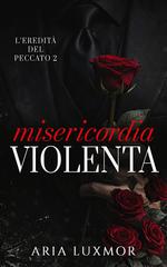 Aria Luxmor – L’Eredità del Peccato Vol. 2. Misericordia Violenta (2026)