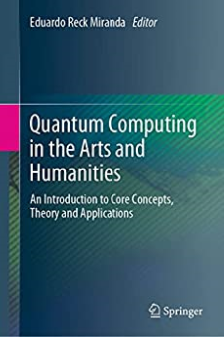 Quantum Computing in the Arts and Humanities: An Introduction to Core Concepts, Theory and Applications (EPUB)