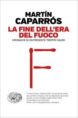 Martín Caparrós – La fine dell’era del fuoco (2021)
