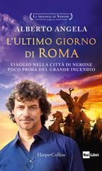 Alberto Angela – La trilogia di Nerone Vol. 1. L’ultimo giorno di Roma (2020)