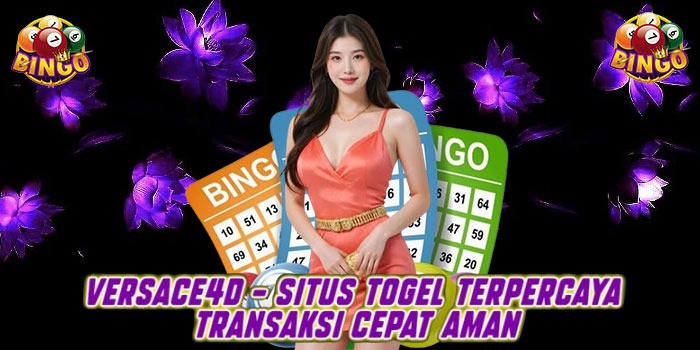 VERSACE4D – Situs Togel Terpercaya Transaksi Cepat Aman
