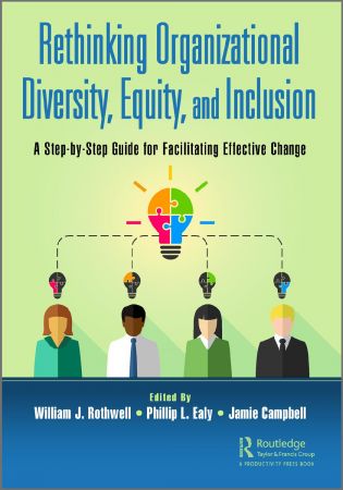 Rethinking Organizational Diversity, Equity, and Inclusion: A Step-by-step Guide for Facilitating Effective Change