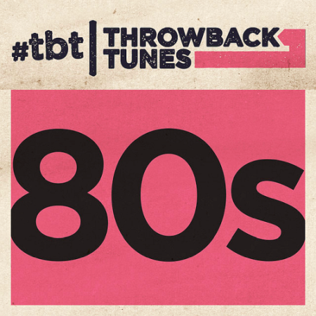 cbcade69 669c 4f97 b0a7 31965f5b7dd0 - VA - Throwback Tunes 80s (2017)