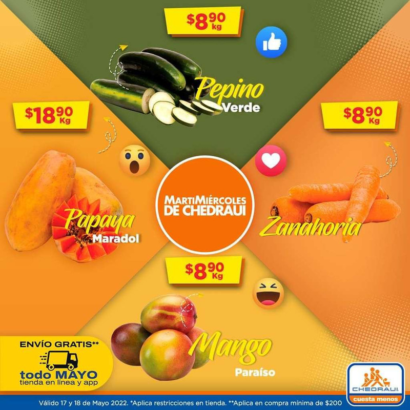 Chedraui: MartiMiércoles 17 y 18 Mayo: Zanahoria ó Pepino ó Mango $8.90 kg • Papaya ó Limón sin Semilla $18.90 kg 