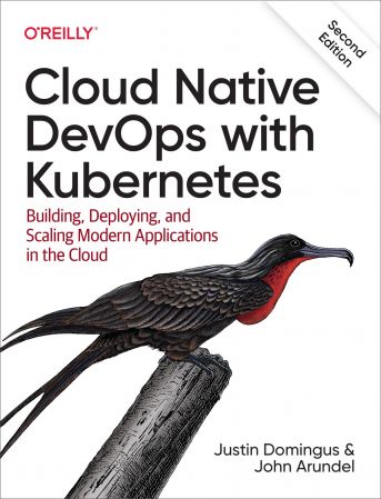 Cloud Native DevOps with Kubernetes: Building, Deploying, and Scaling Modern Applications in the Cloud, 2nd Edition (True EPUB)
