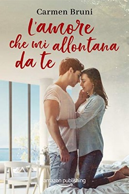 Carmen Bruni - Le distanze dell'amore Vol. 2. L'amore che mi allontana da te (2019)